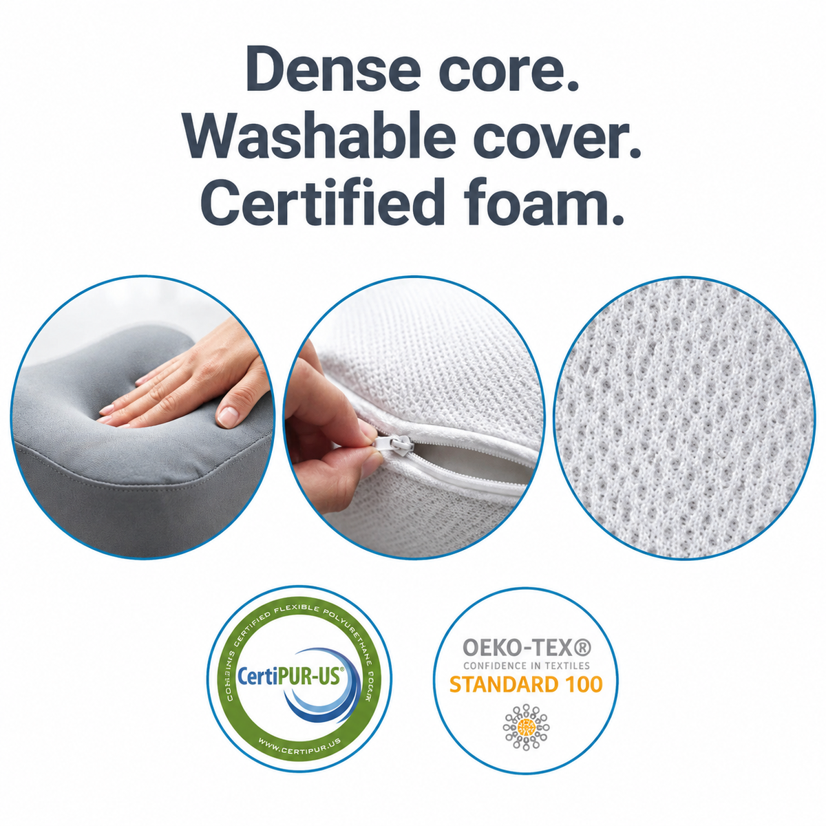 Dense core, washable cover, CertiPUR-US and OEKO-TEX certified