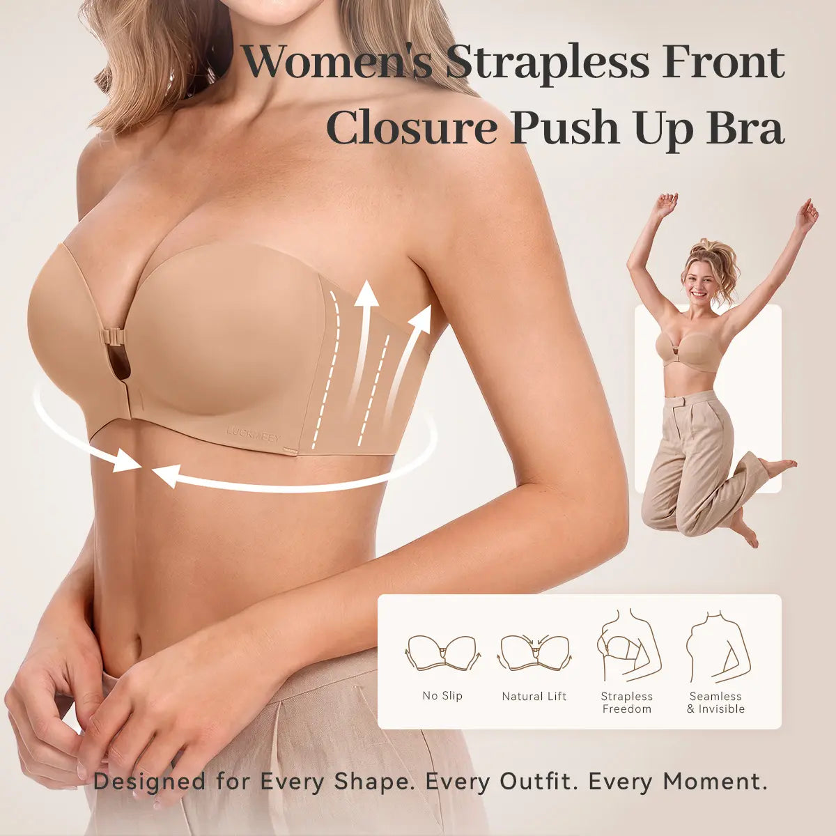 Front clip pulls the bust up and in for instant lift; stays put even jumping